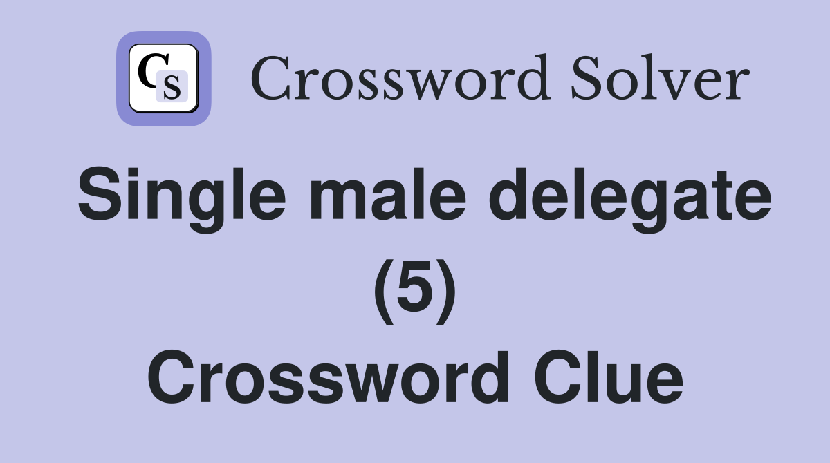 Single male delegate (5) Crossword Clue
