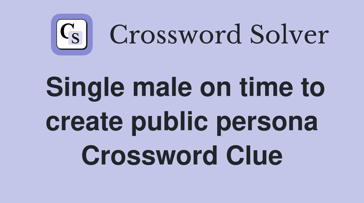 Single male on time to create public persona Crossword Clue