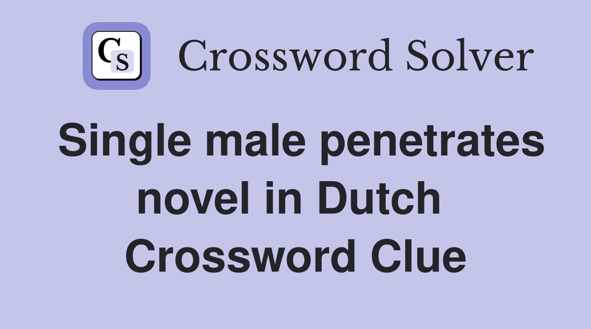 Single male penetrates novel in Dutch  Crossword Clue