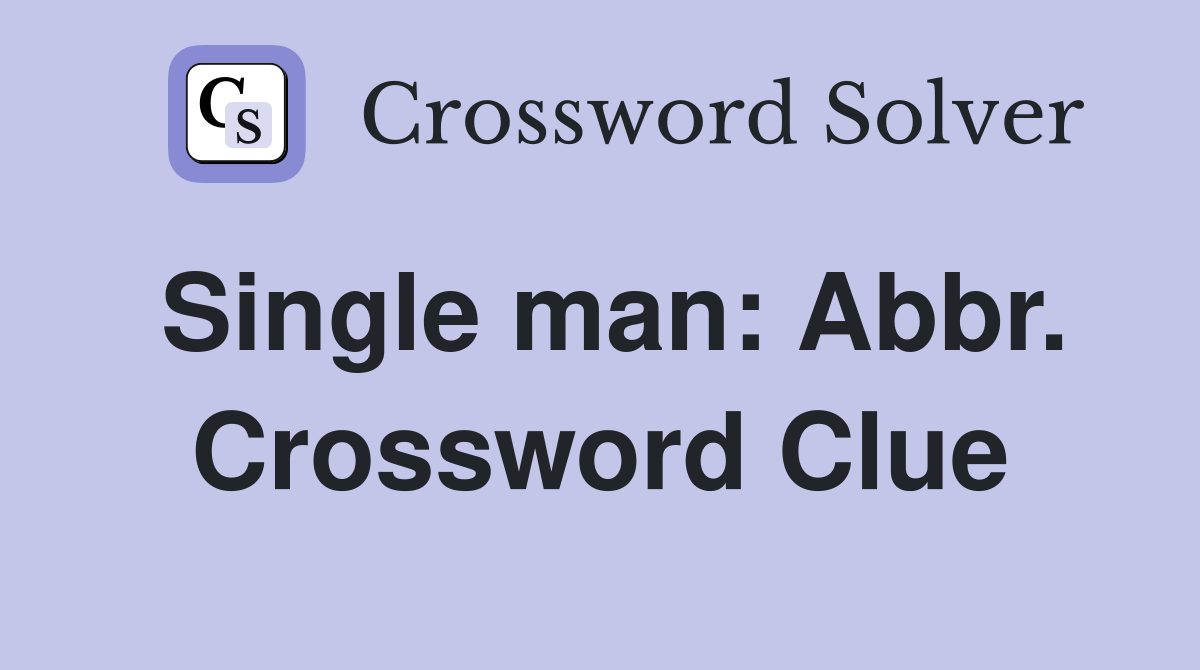 Single man: Abbr. Crossword Clue
