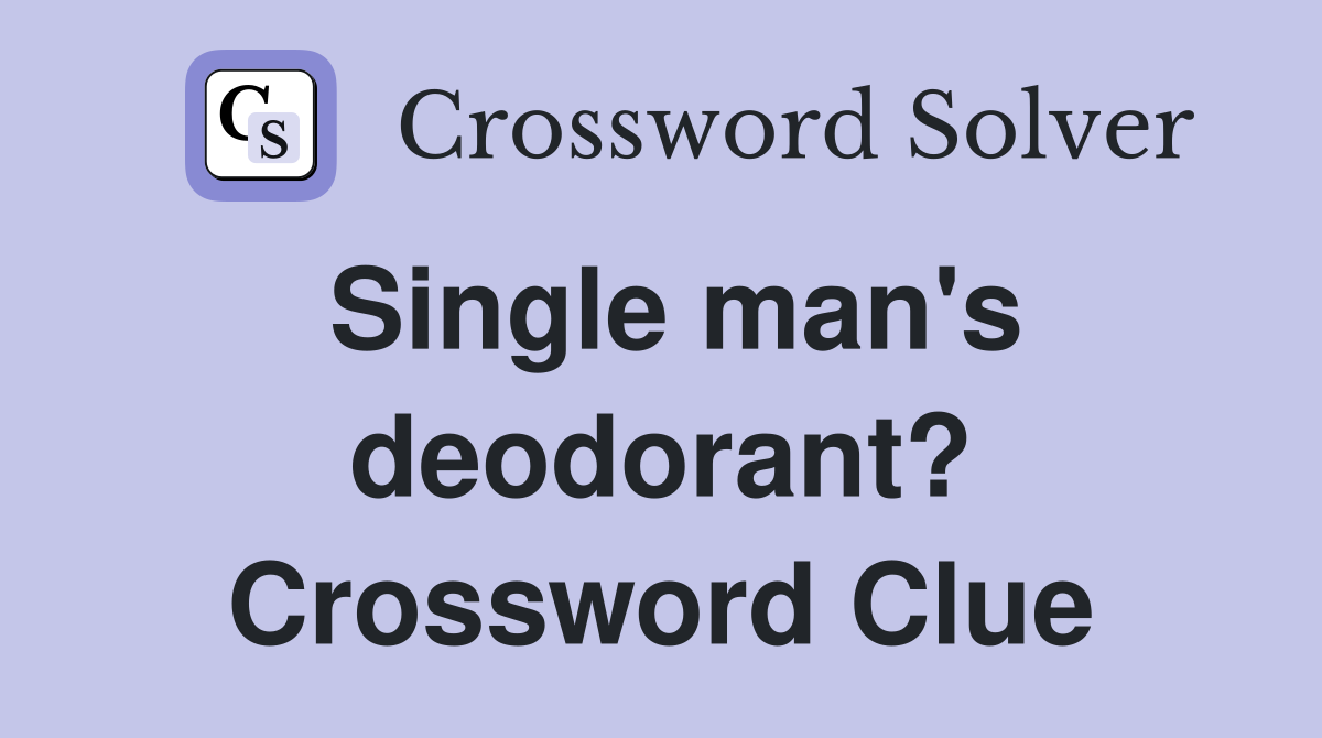 Single man's deodorant? Crossword Clue