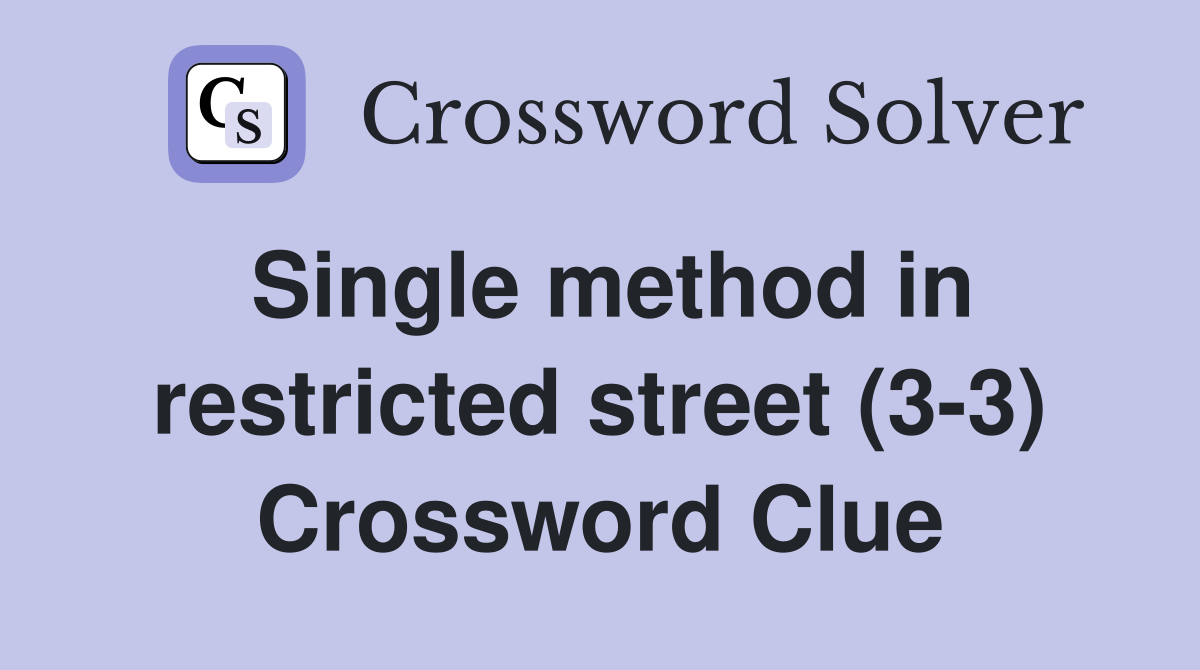 Single method in restricted street (3-3) Crossword Clue