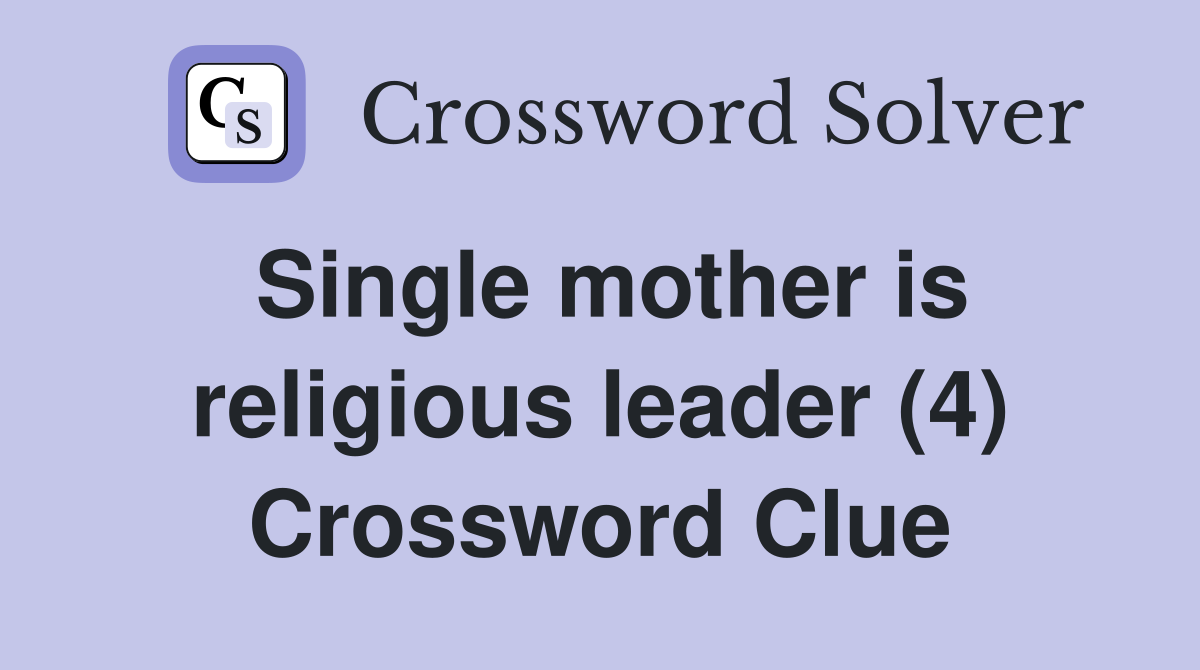Single mother is religious leader (4) Crossword Clue