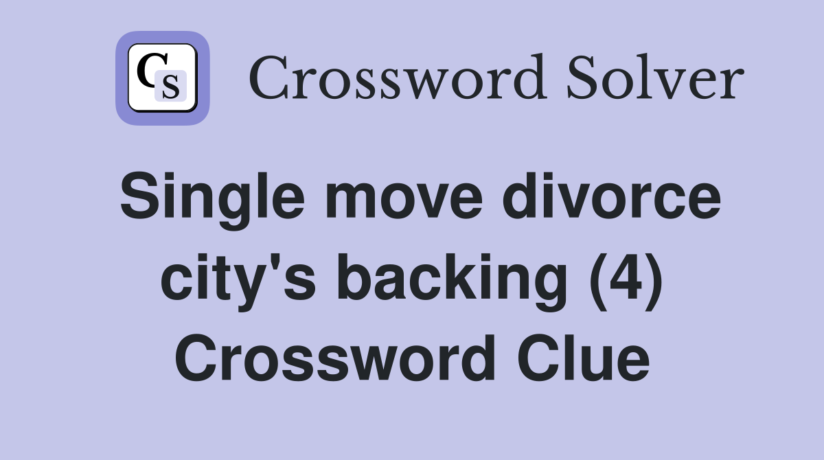 Single move divorce city's backing (4) Crossword Clue