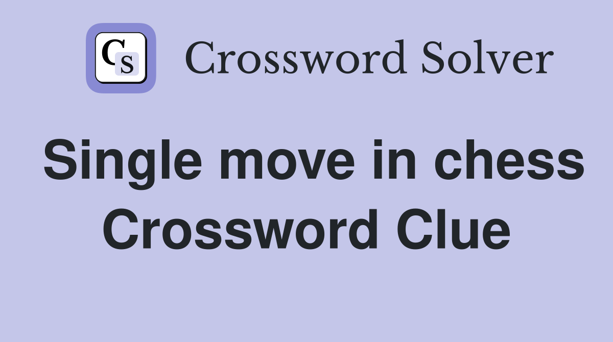 Single move in chess Crossword Clue