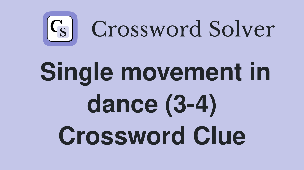 Single movement in dance (3-4) Crossword Clue