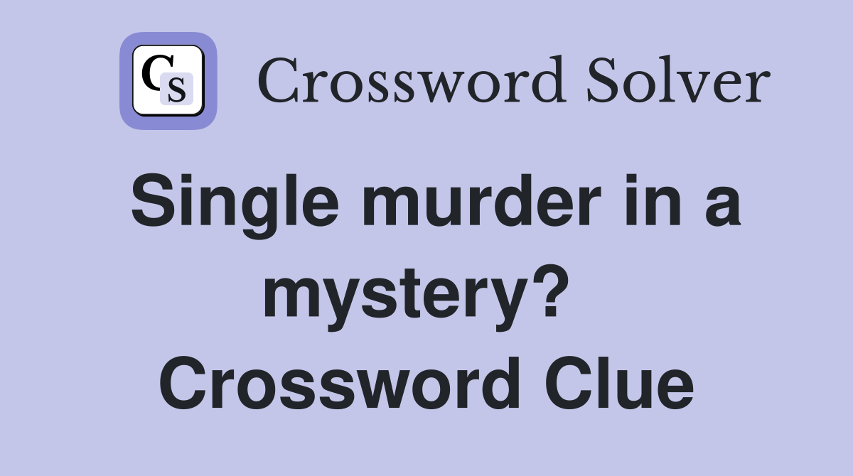 Single murder in a mystery?  Crossword Clue