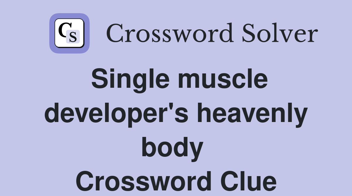 Single muscle developer's heavenly body  Crossword Clue