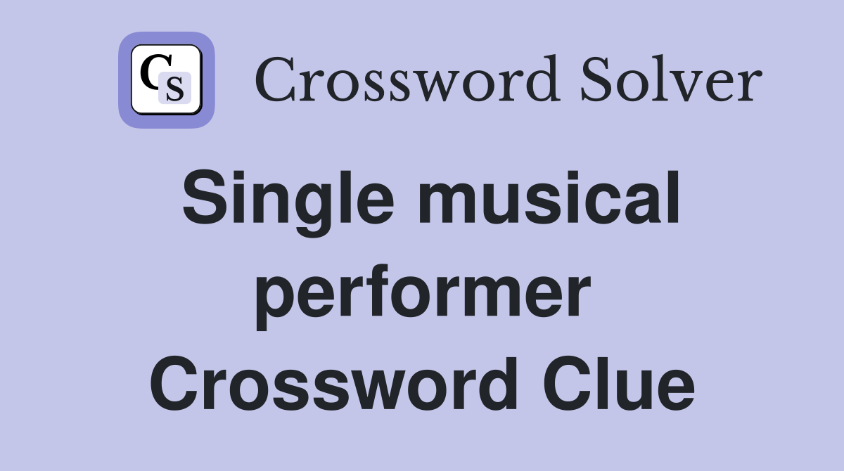Single musical performer Crossword Clue
