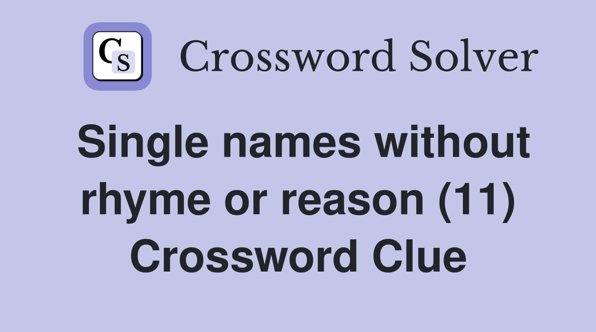 Single names without rhyme or reason (11) Crossword Clue