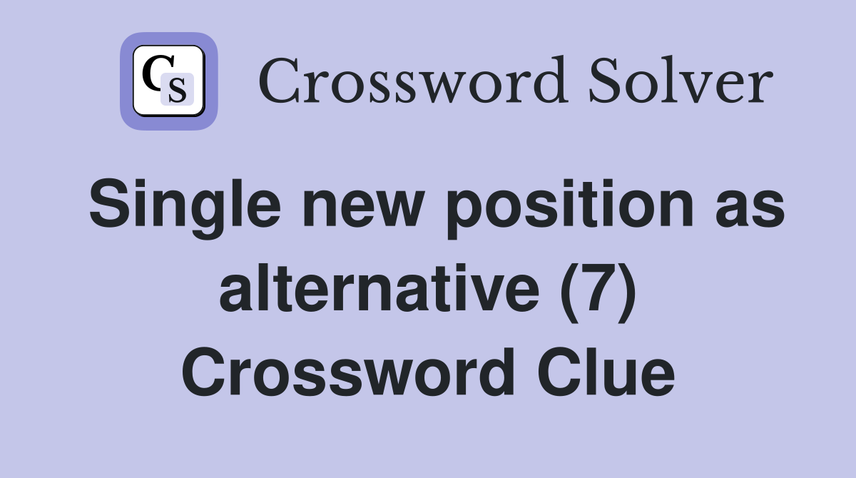 Single new position as alternative (7) Crossword Clue