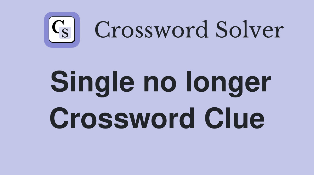 Single no longer Crossword Clue