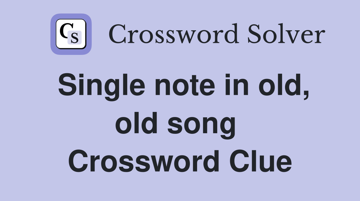 Single note in old, old song  Crossword Clue