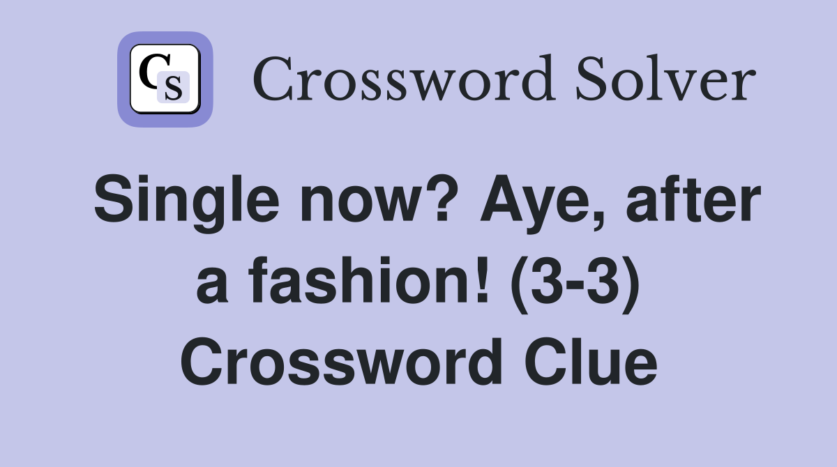 Single now? Aye, after a fashion! (3-3) Crossword Clue