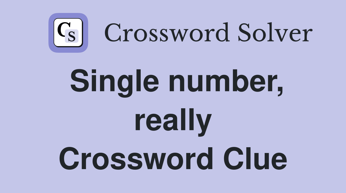 Single number, really Crossword Clue