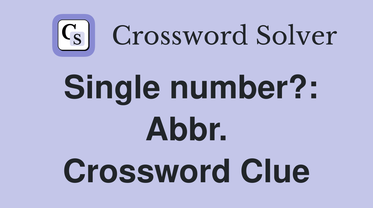 Single number?: Abbr. Crossword Clue