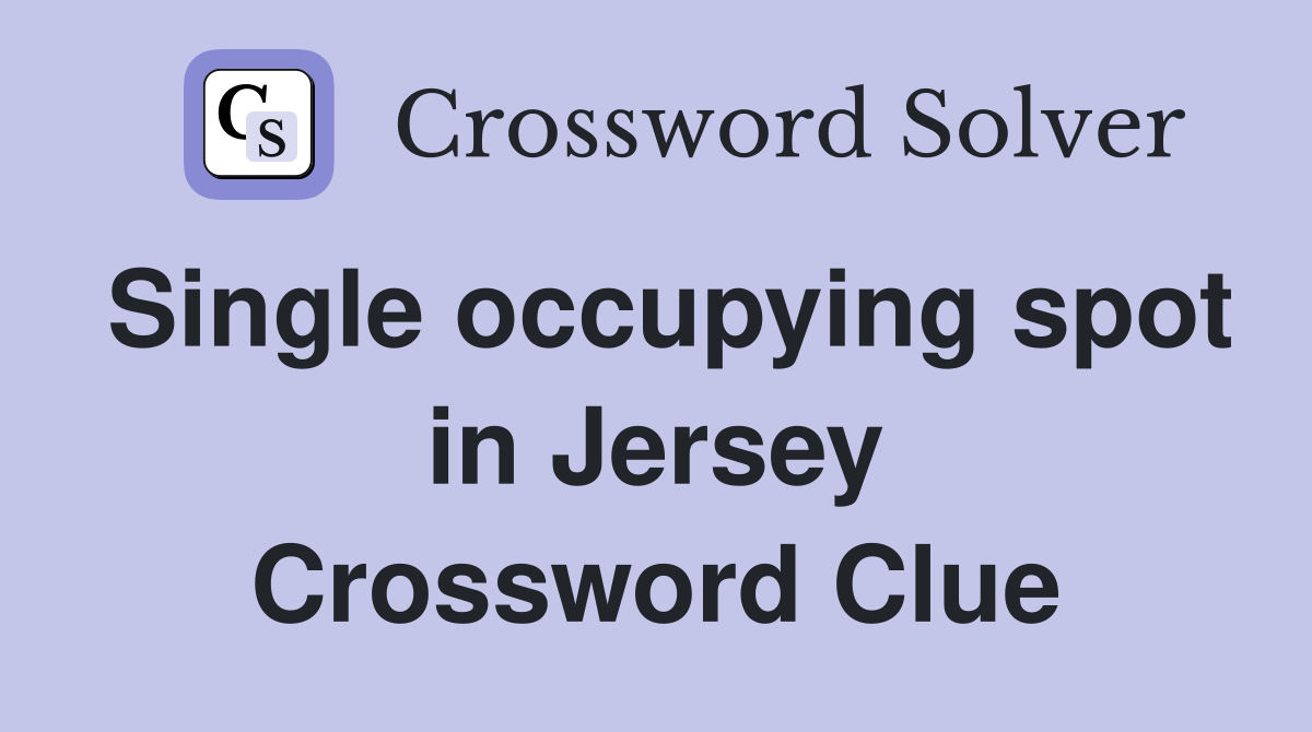 Single occupying spot in Jersey Crossword Clue