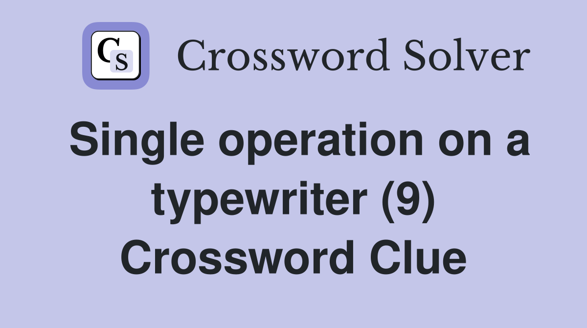 Single operation on a typewriter (9) Crossword Clue
