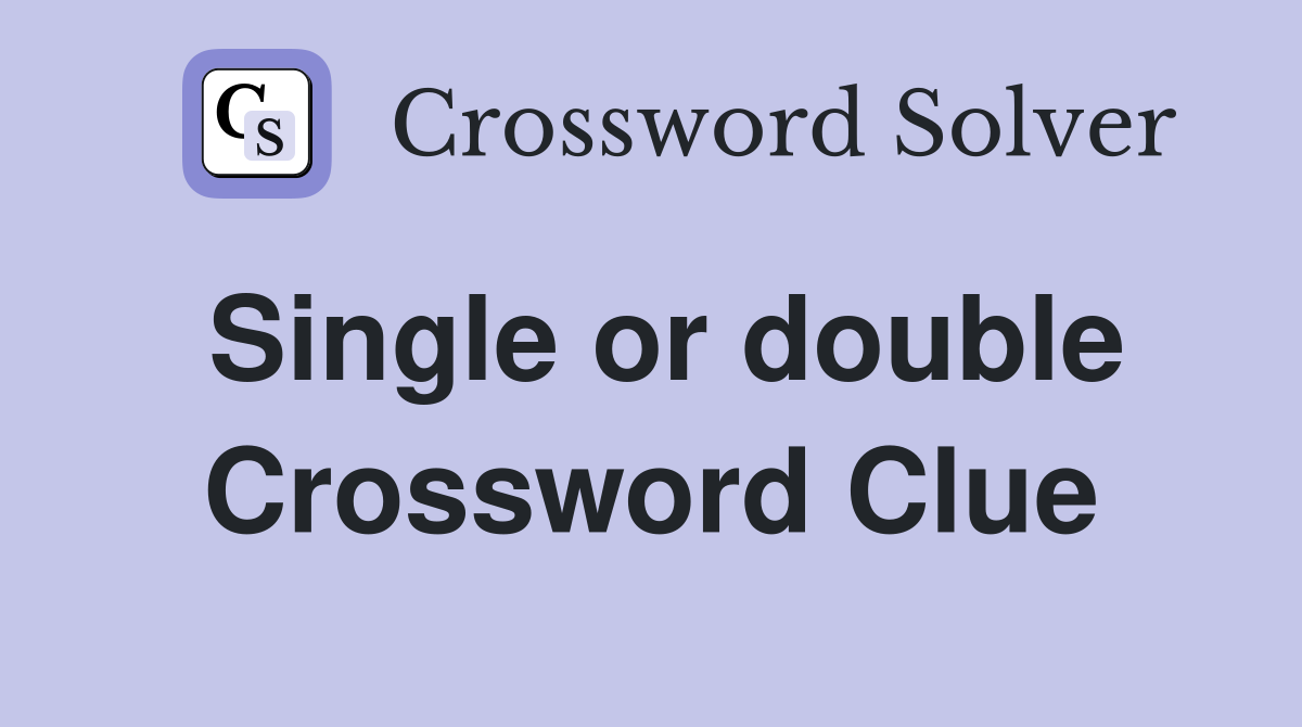 Single or double Crossword Clue