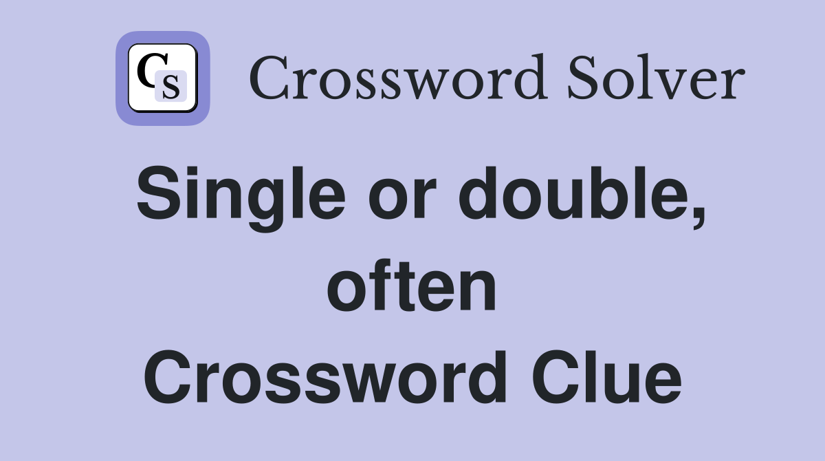Single or double, often Crossword Clue