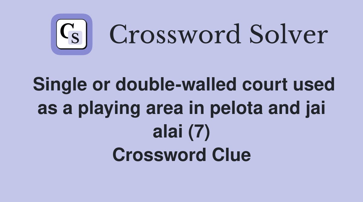 Single or double-walled court used as a playing area in pelota and jai alai (7) Crossword Clue