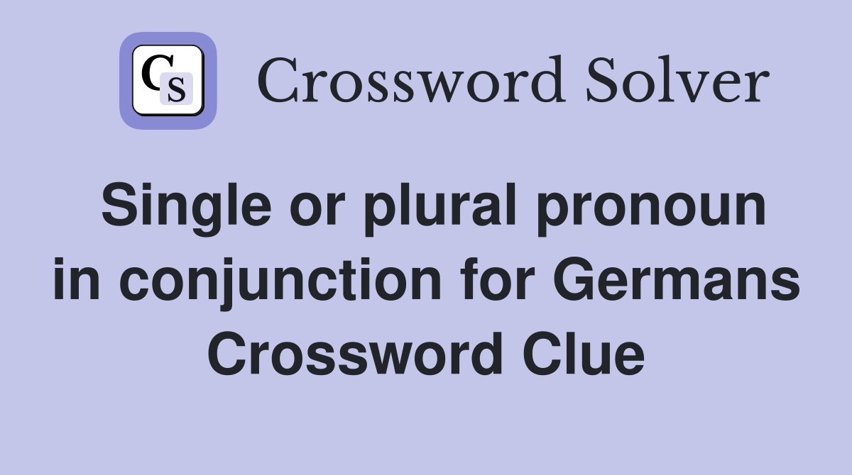Single or plural pronoun in conjunction for Germans Crossword Clue