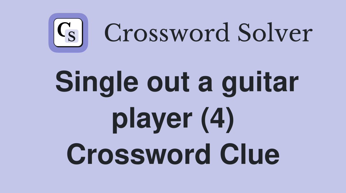 Single out a guitar player (4) Crossword Clue
