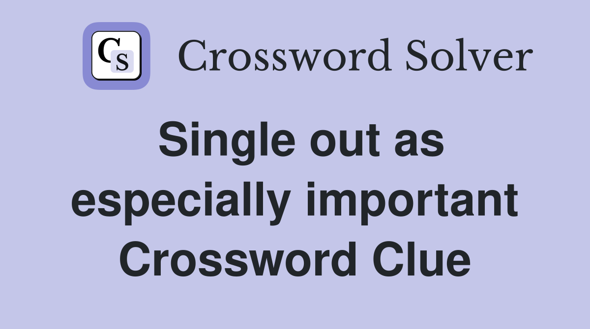 Single out as especially important Crossword Clue
