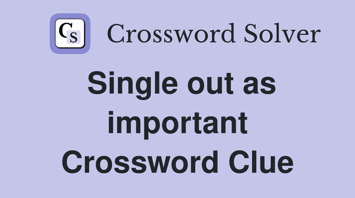 Single out as important Crossword Clue
