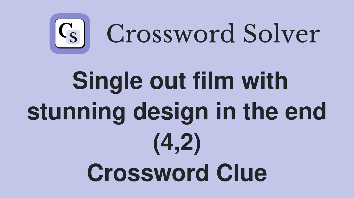 Single out film with stunning design in the end (4,2) Crossword Clue