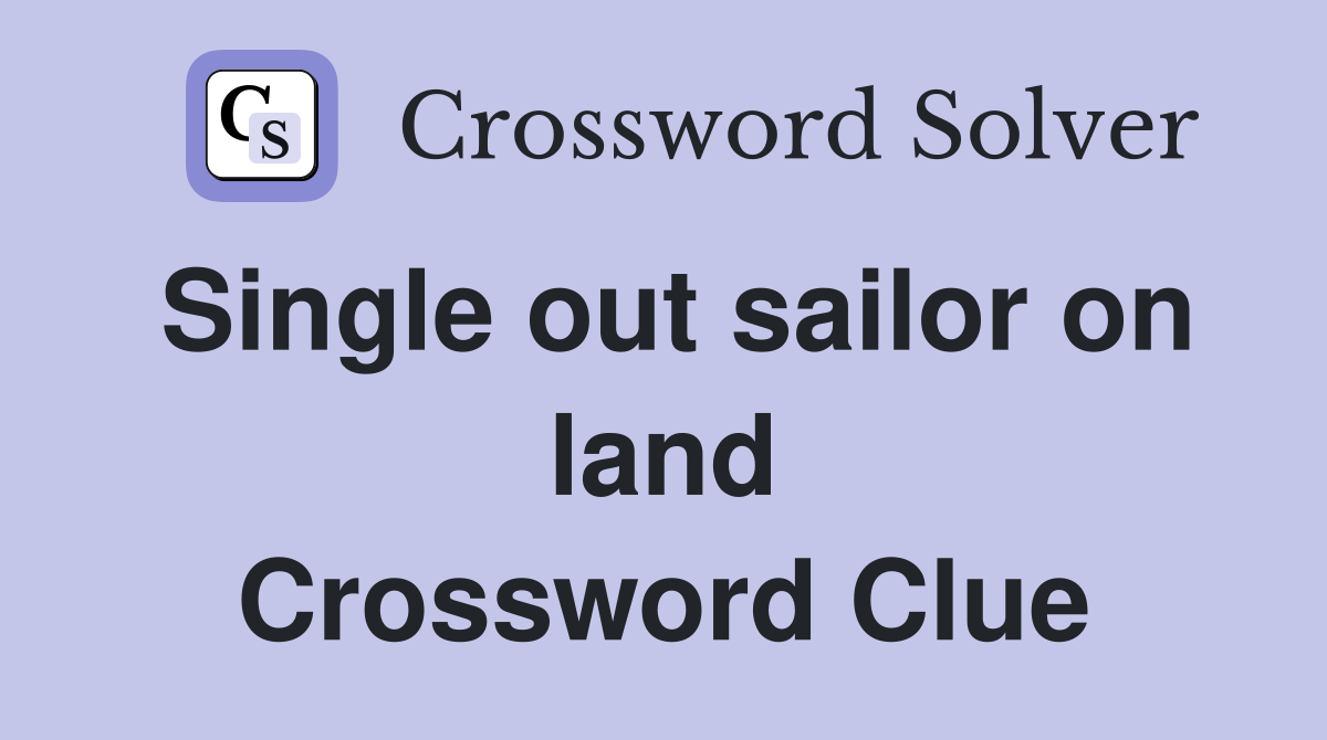 Single out sailor on land Crossword Clue