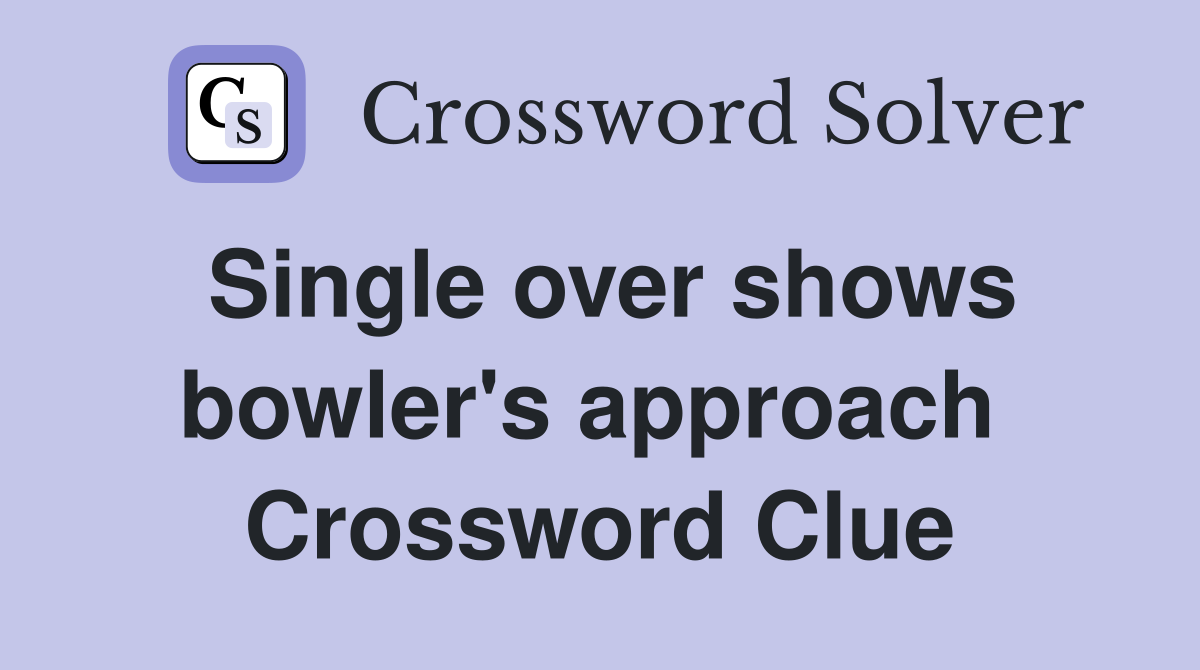 Single over shows bowler's approach  Crossword Clue