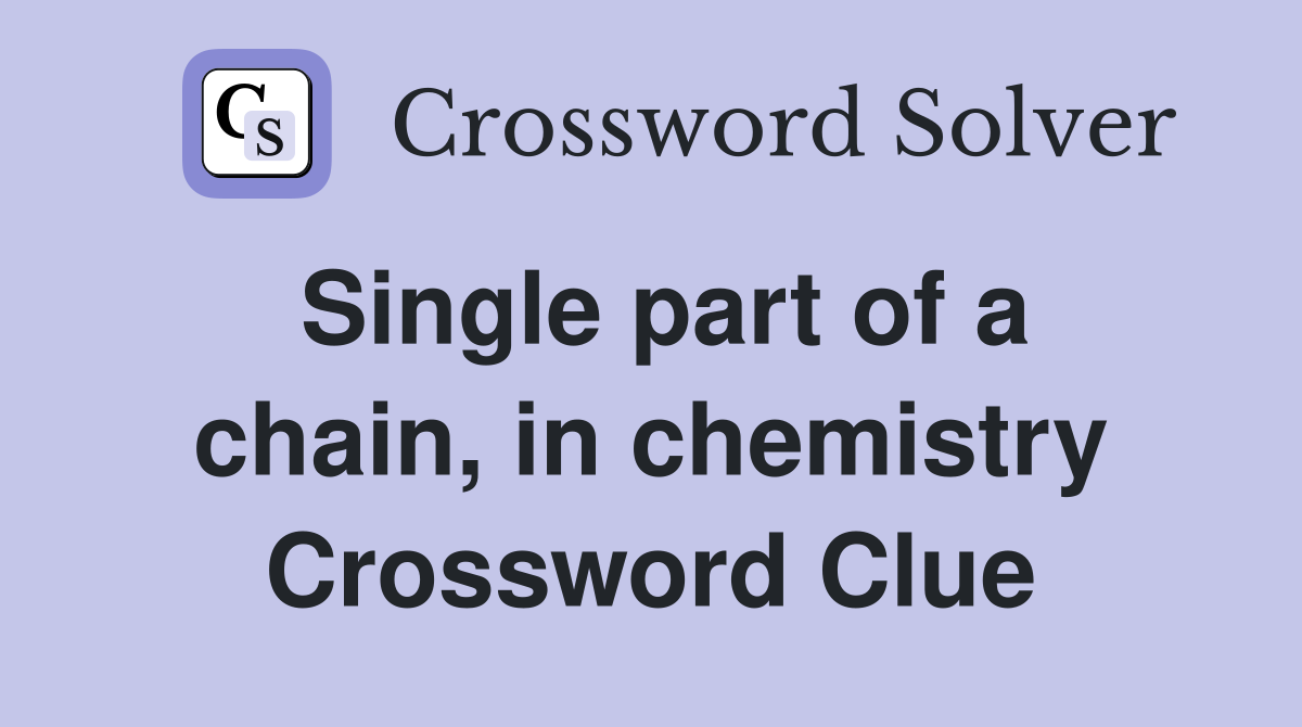 Single part of a chain, in chemistry Crossword Clue