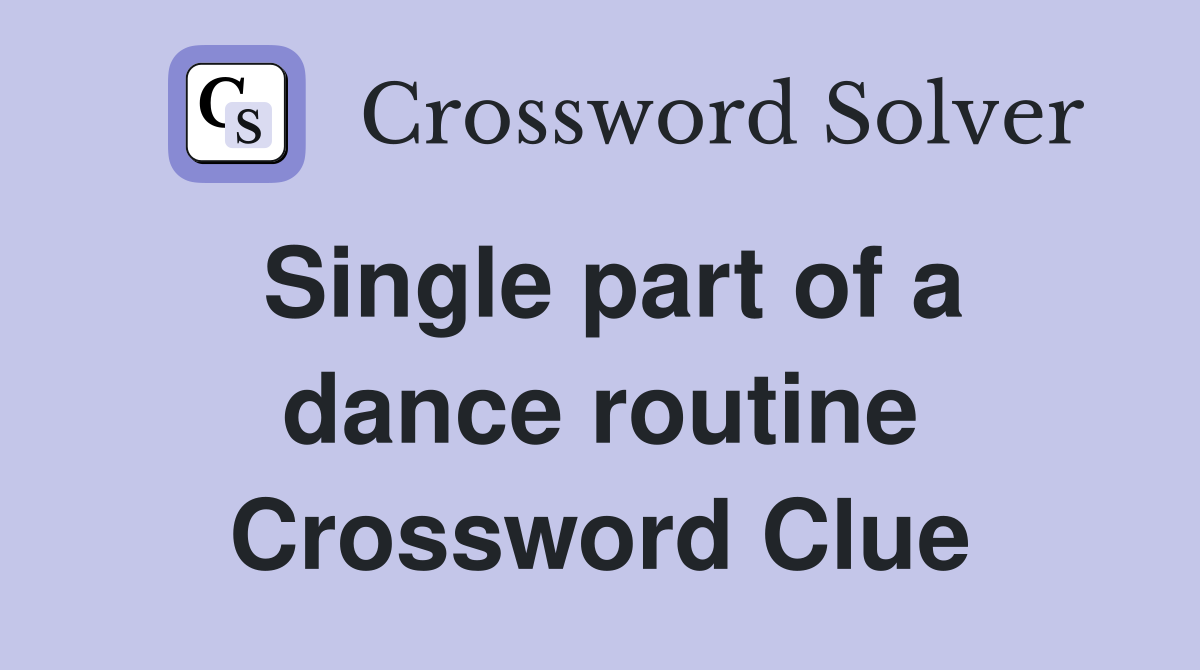 Single part of a dance routine Crossword Clue
