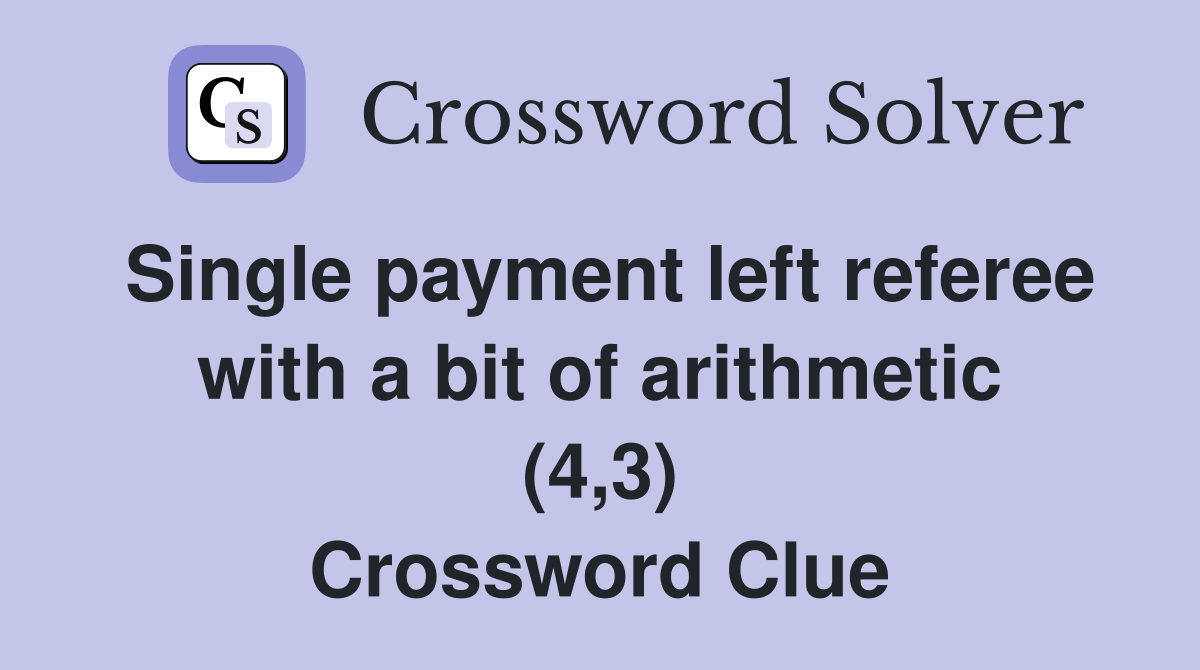 Single payment left referee with a bit of arithmetic (4,3) Crossword Clue