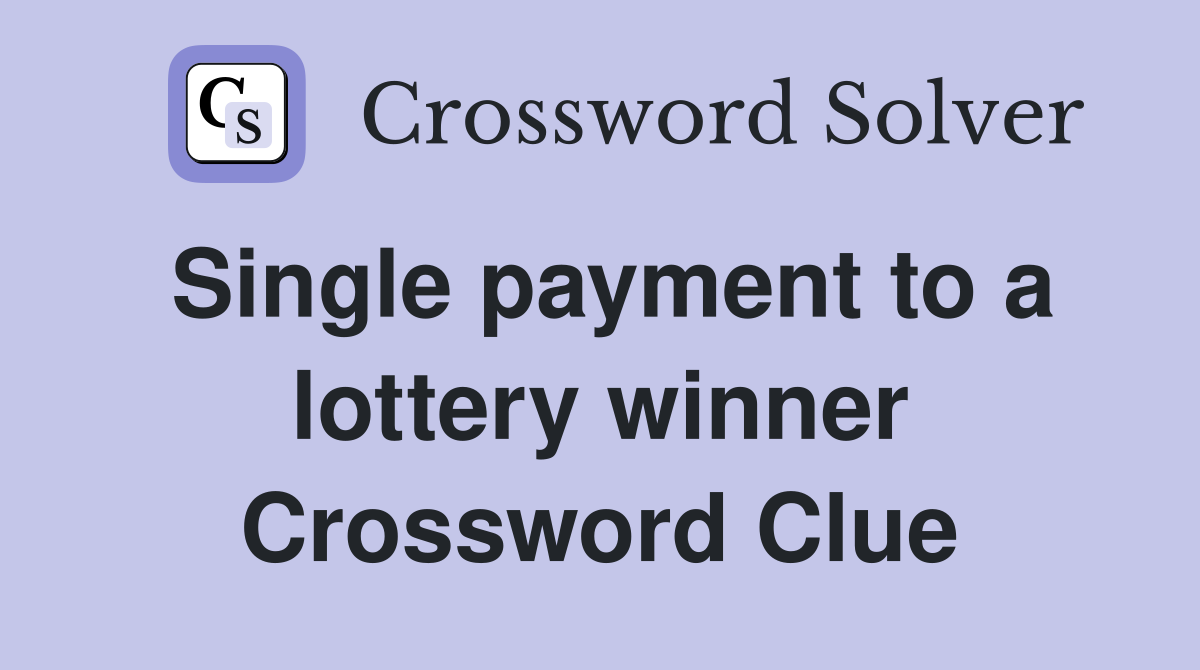 Single payment to a lottery winner Crossword Clue