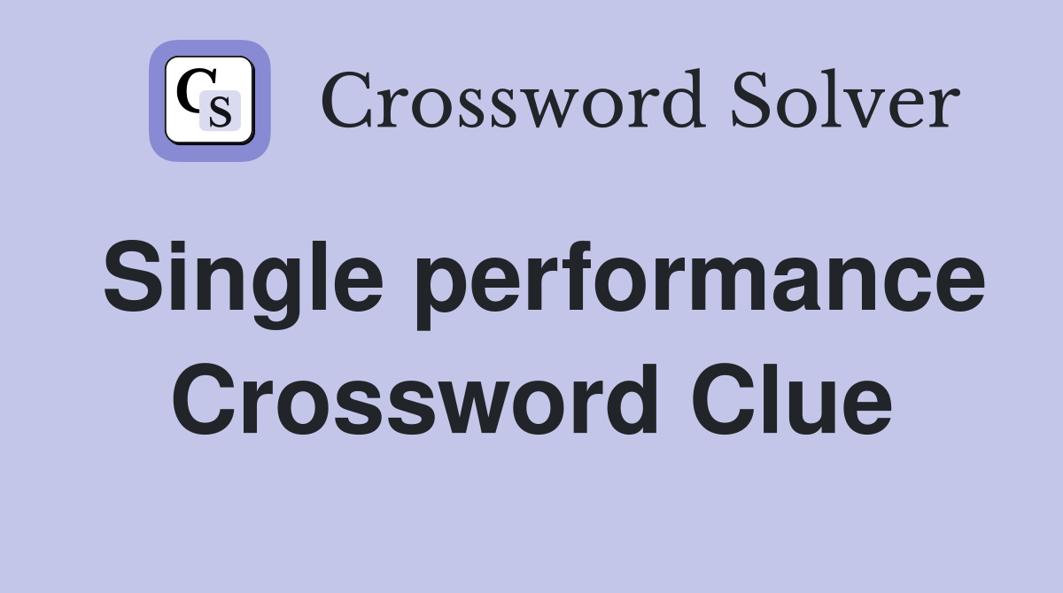 Single performance Crossword Clue