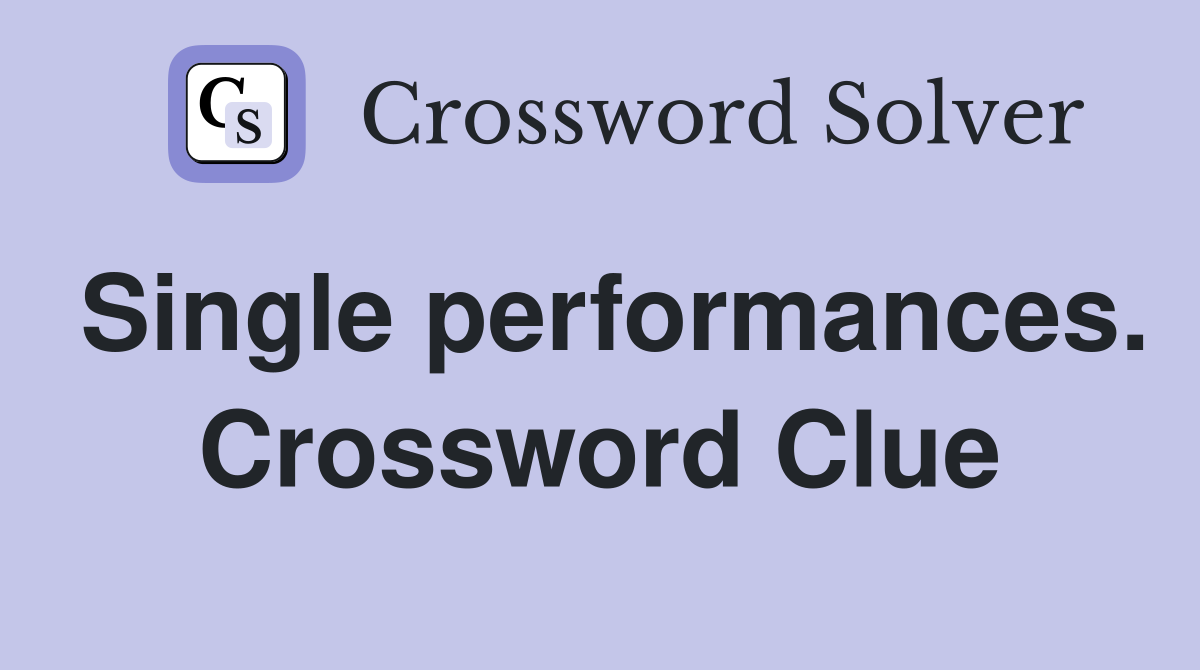 Single performances. Crossword Clue