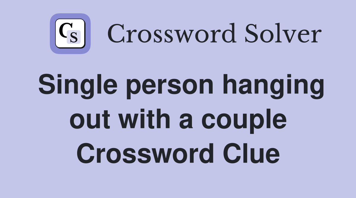 Single person hanging out with a couple Crossword Clue