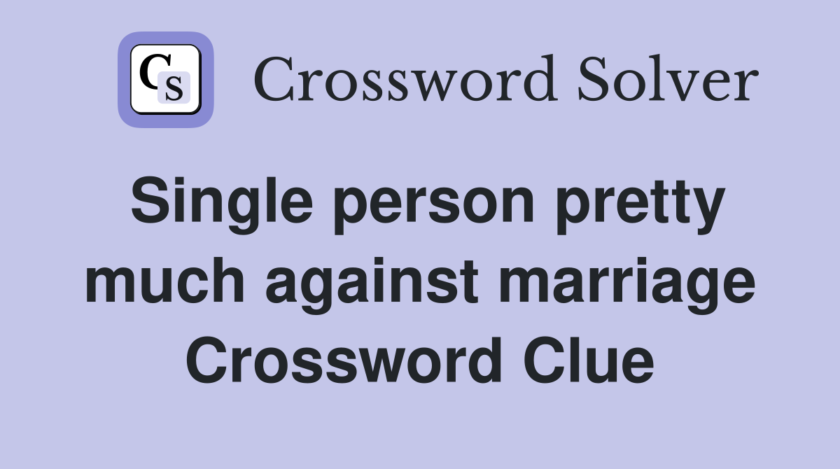Single person pretty much against marriage Crossword Clue