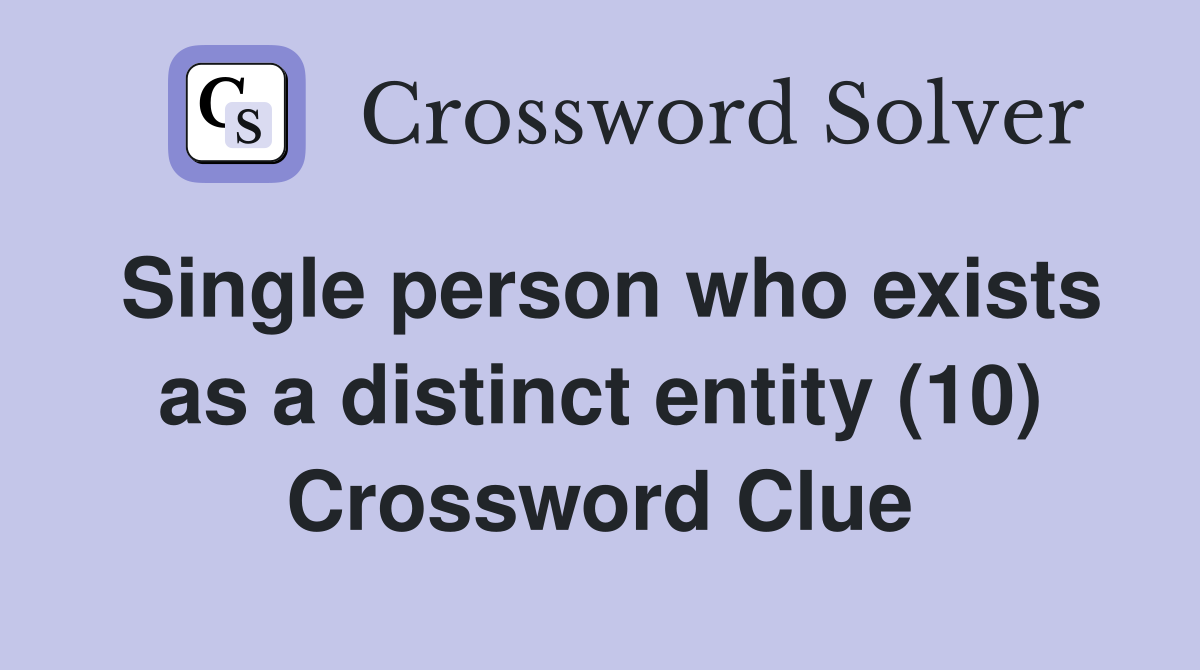 Single person who exists as a distinct entity (10) Crossword Clue