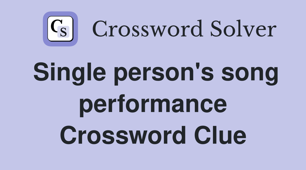 Single person's song performance Crossword Clue