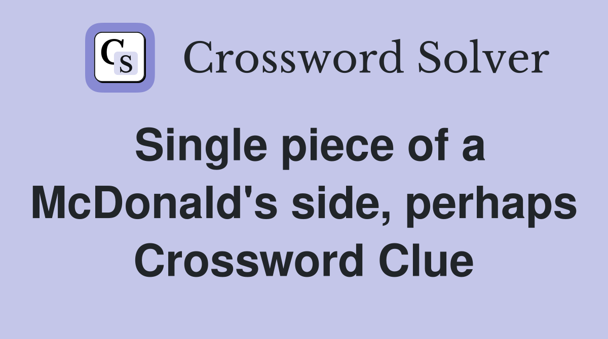 Single piece of a McDonald's side, perhaps Crossword Clue