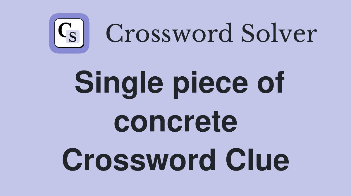 Single piece of concrete Crossword Clue