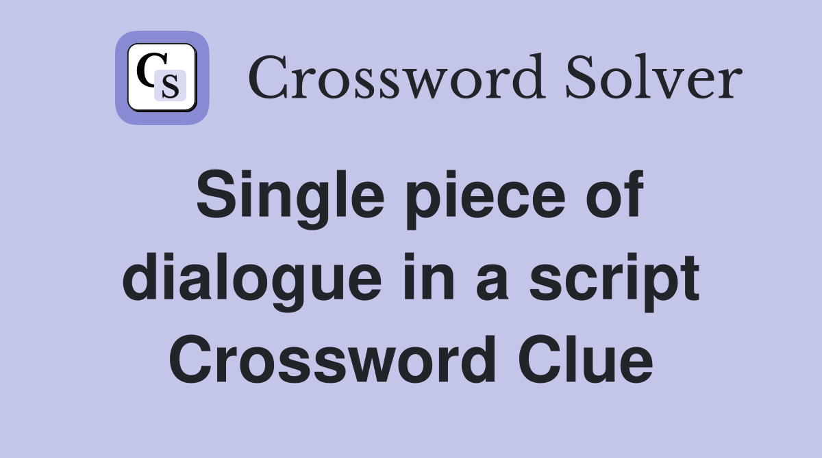 Single piece of dialogue in a script Crossword Clue