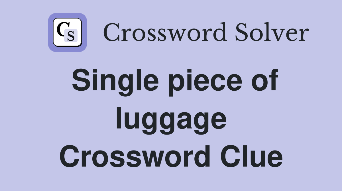 Single piece of luggage Crossword Clue