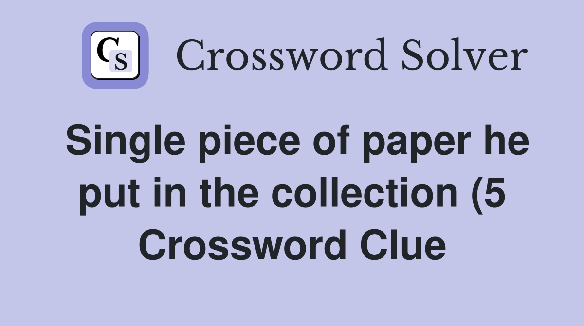 Single piece of paper he put in the collection (5) Crossword Clue Single piece of paper he put in the collection (5) Crossword Clue