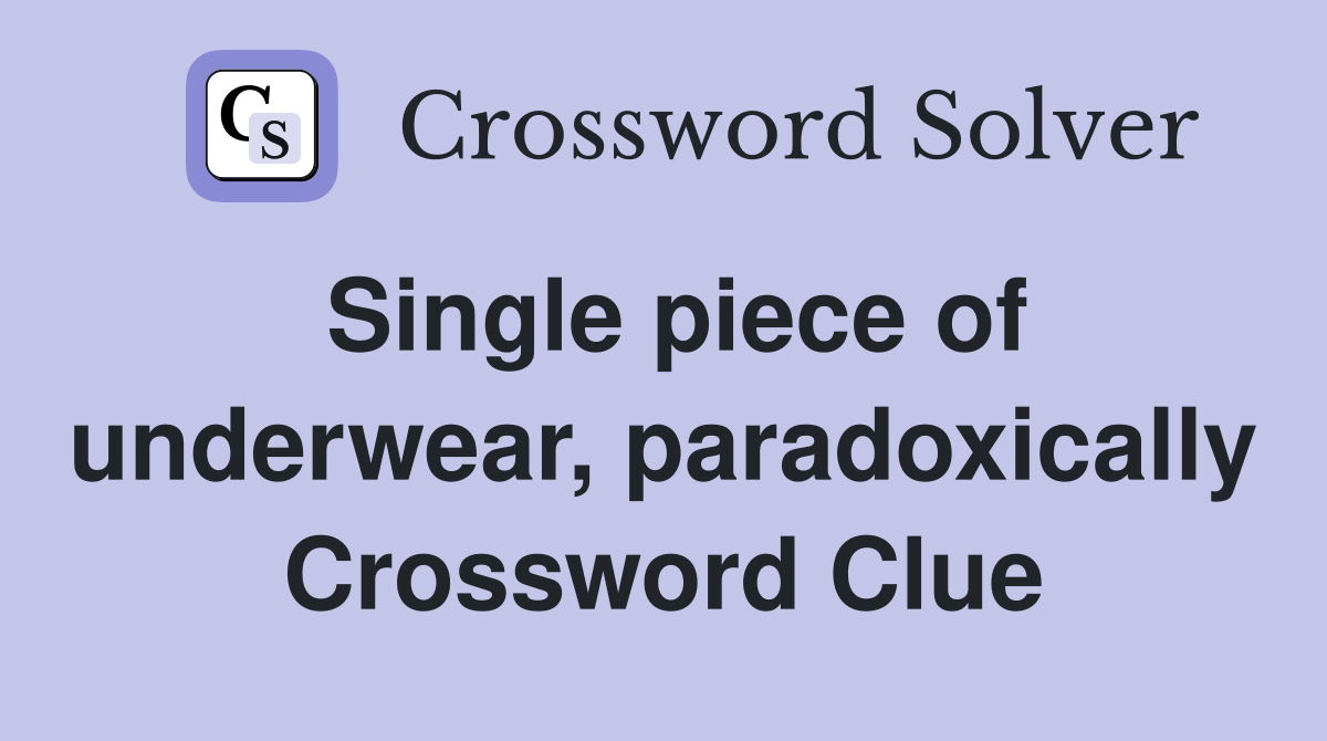 Single piece of underwear, paradoxically Crossword Clue
