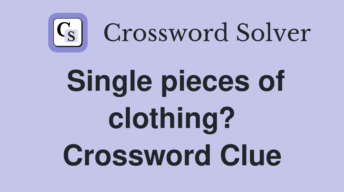 Single pieces of clothing? Crossword Clue