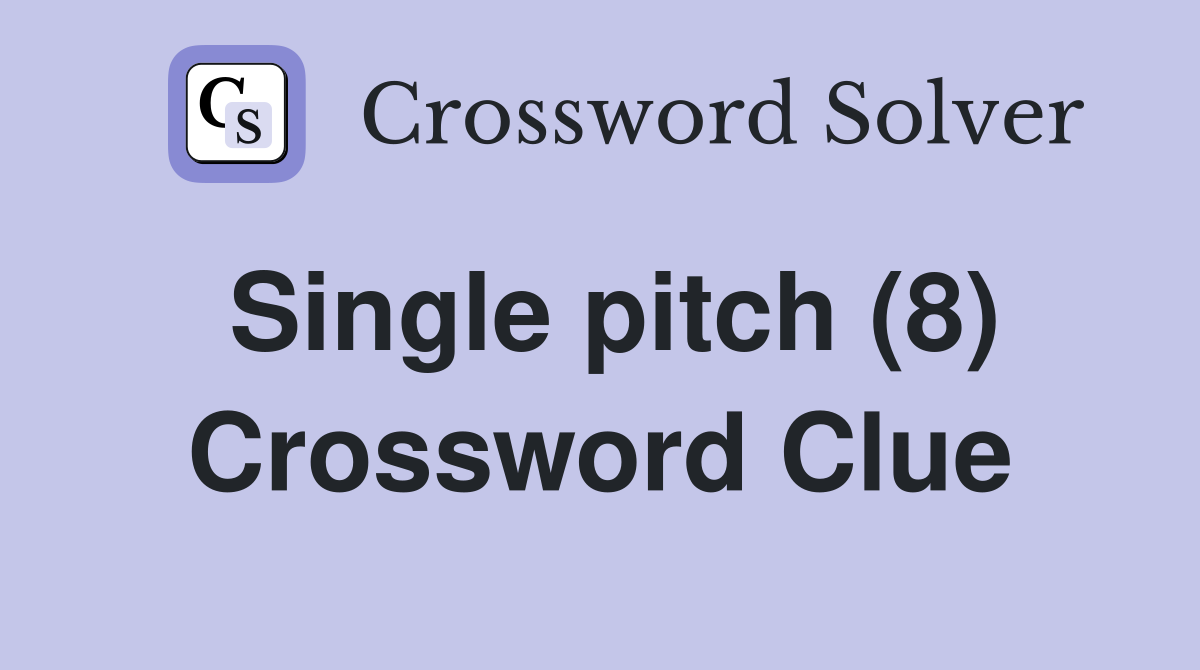 Single pitch (8) Crossword Clue